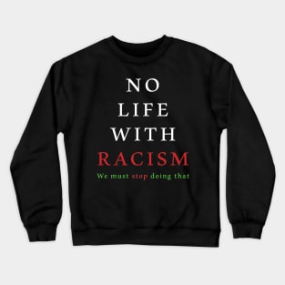 NO LIFE with Racism Crewneck Sweatshirt